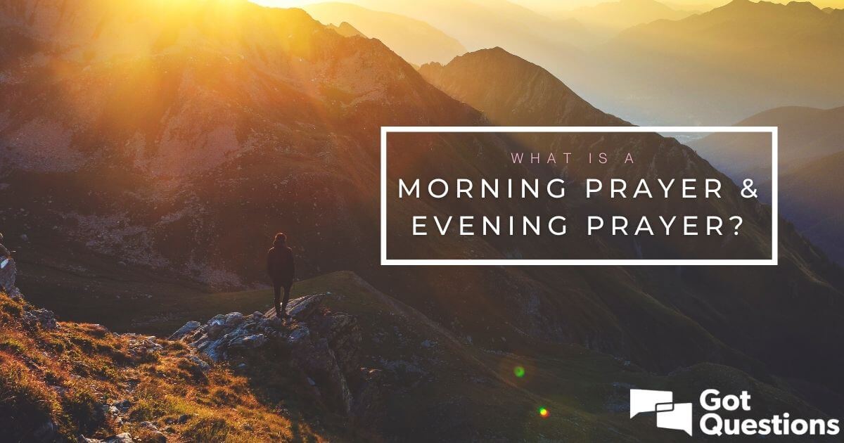 What is a morning prayer? What is an evening prayer? | GotQuestions.org