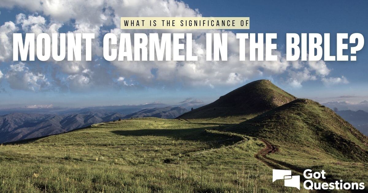 what-is-the-significance-of-mount-carmel-in-the-bible-gotquestions