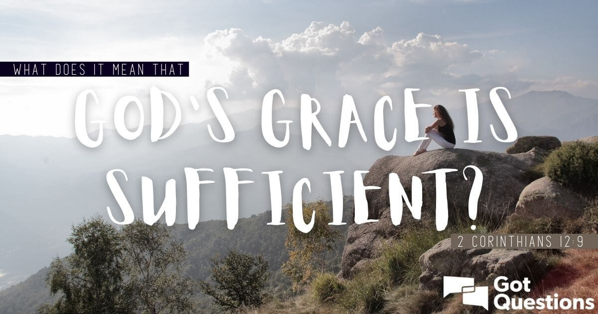 What Does It Mean That God s Grace Is Sufficient 2 Corinthians 12 9 