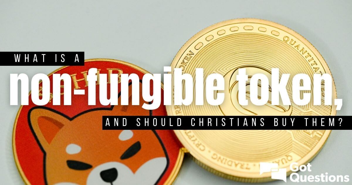 What Is A Non-fungible Token (NFT), And Should Christians Buy Them ...