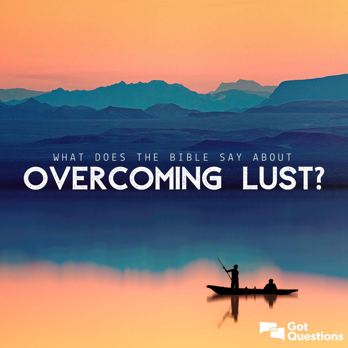 What Does The Bible Say About Overcoming Lust GotQuestions