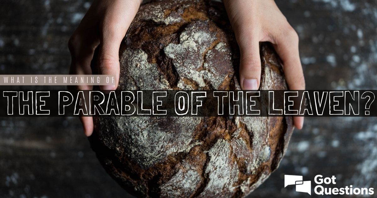 What Is The Meaning Of The Parable Of The Leaven GotQuestions