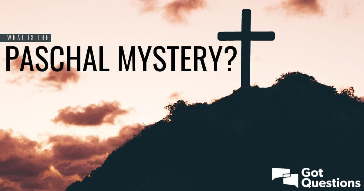 what-is-the-paschal-mystery-gotquestions