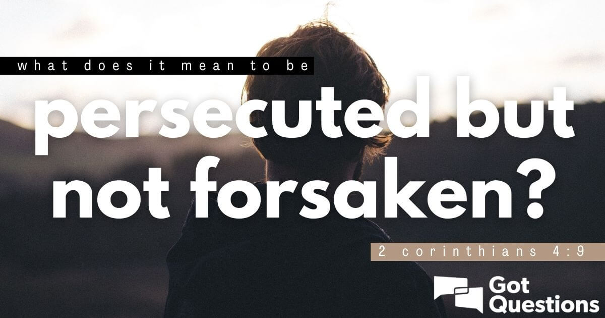 what-does-it-mean-to-be-persecuted-but-not-forsaken-2-corinthians-4-9