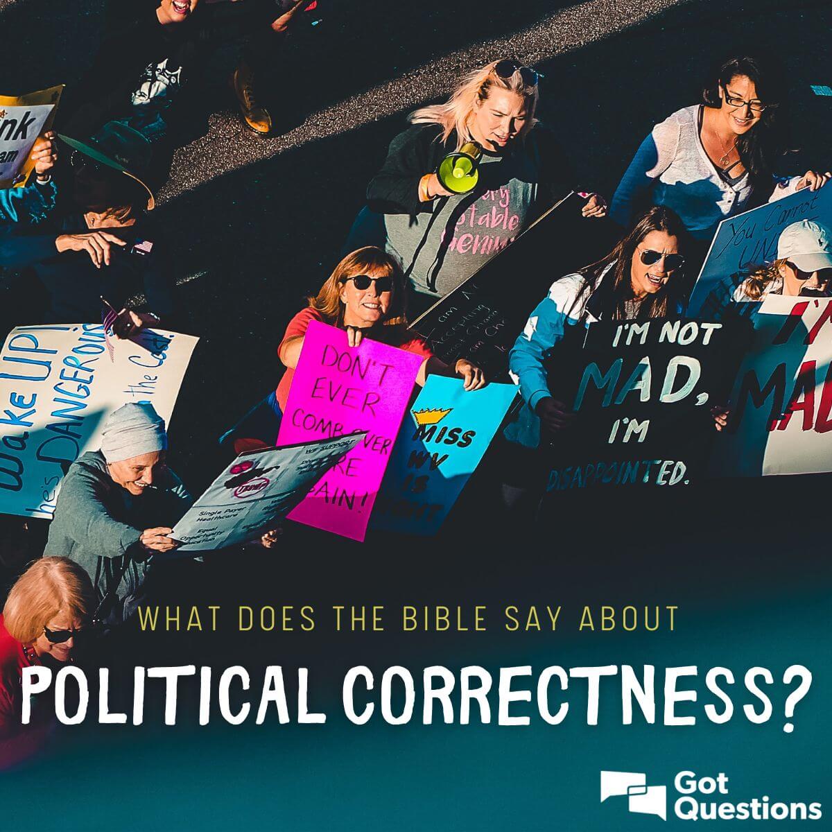 What Does The Bible Say About Political Correctness Should A Christian Be Politically Correct 