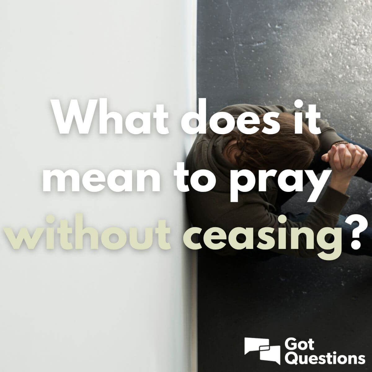  What Does It Mean To Pray Without Ceasing GotQuestions