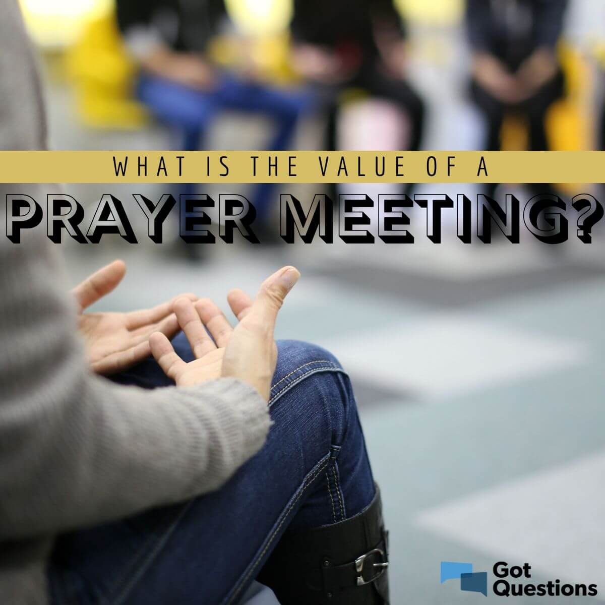 what-is-the-value-of-a-prayer-meeting-gotquestions