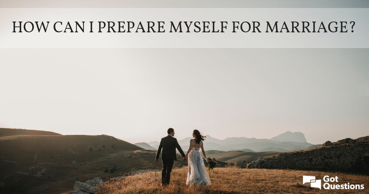 How can I prepare myself for marriage?