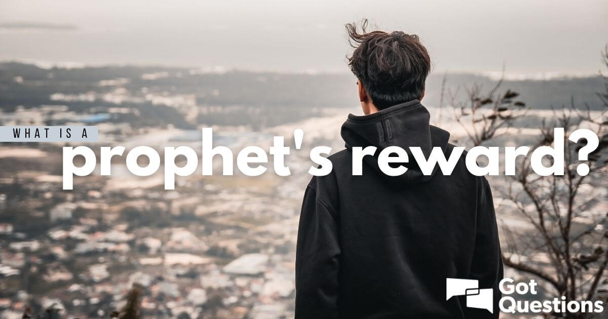 What Is A Prophet's Reward? | Gotquestions.org