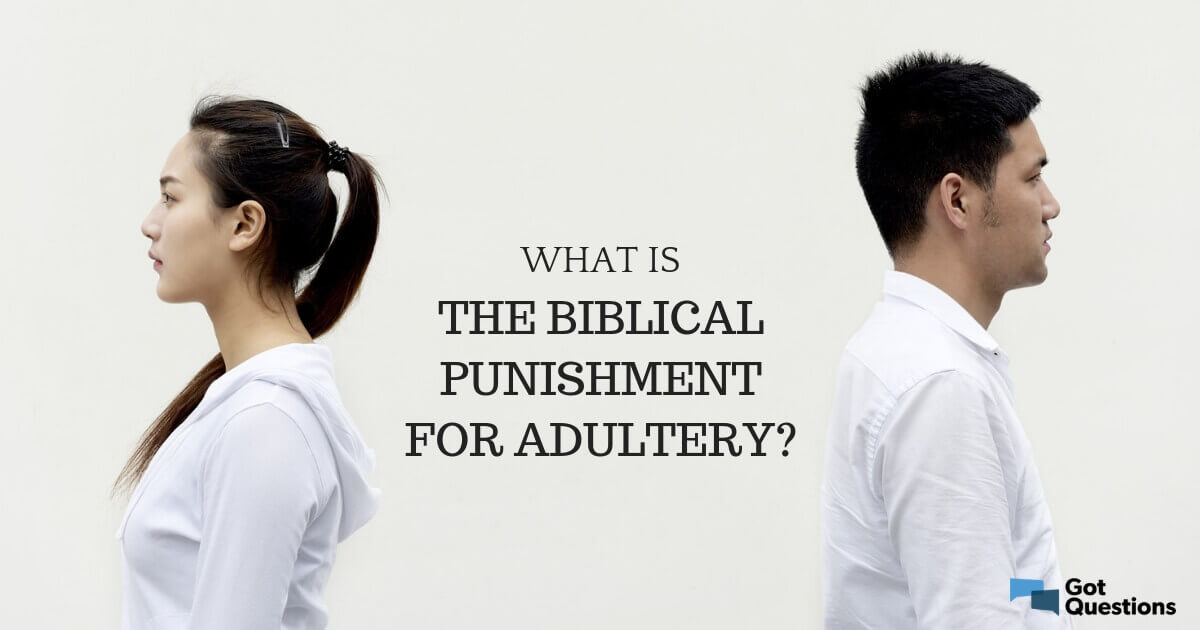 What Is The Biblical Punishment For Adultery GotQuestions