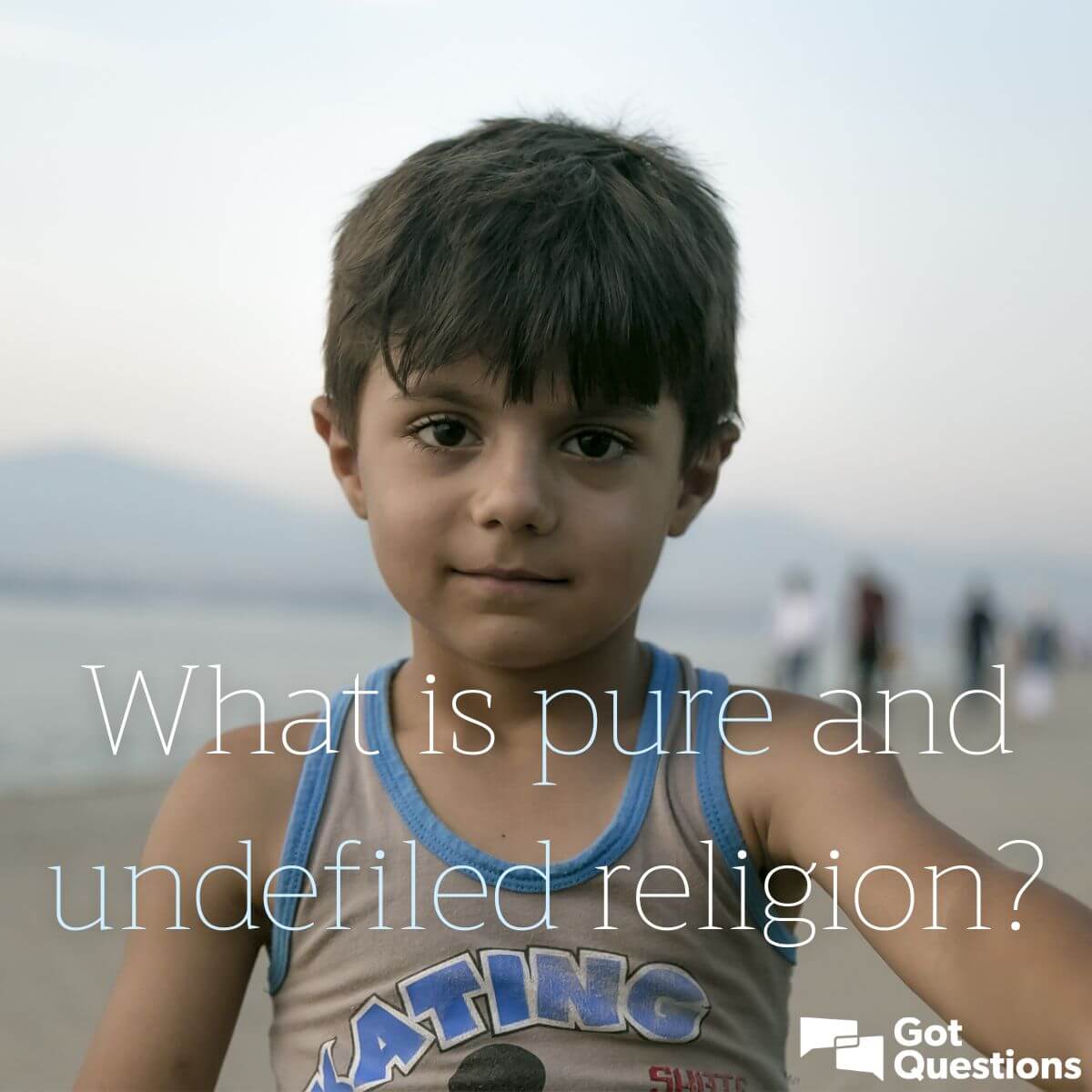 What Is Pure And Undefiled Religion (James 1:27)? | Gotquestions.org