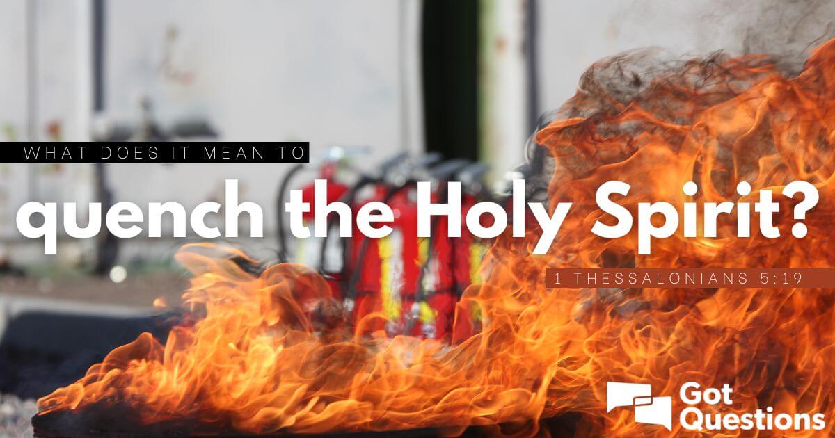 what-does-it-mean-to-quench-the-holy-spirit-1-thessalonians-5-19