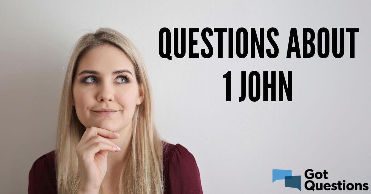 questions-about-1-john-gotquestions