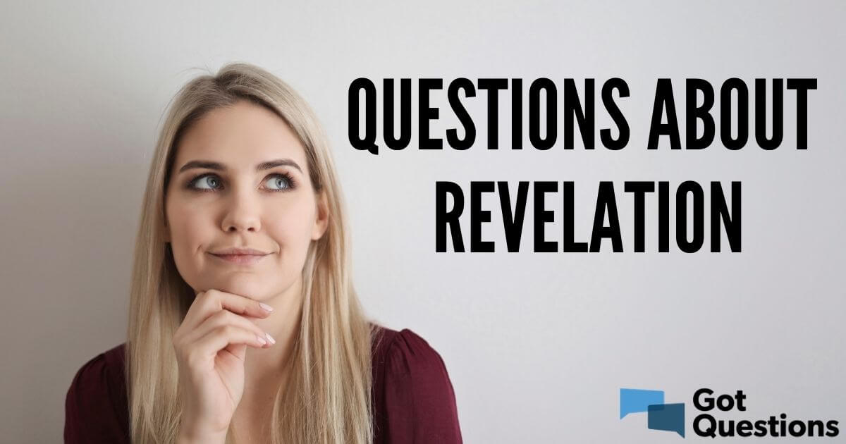 Questions About Revelation Gotquestions Org