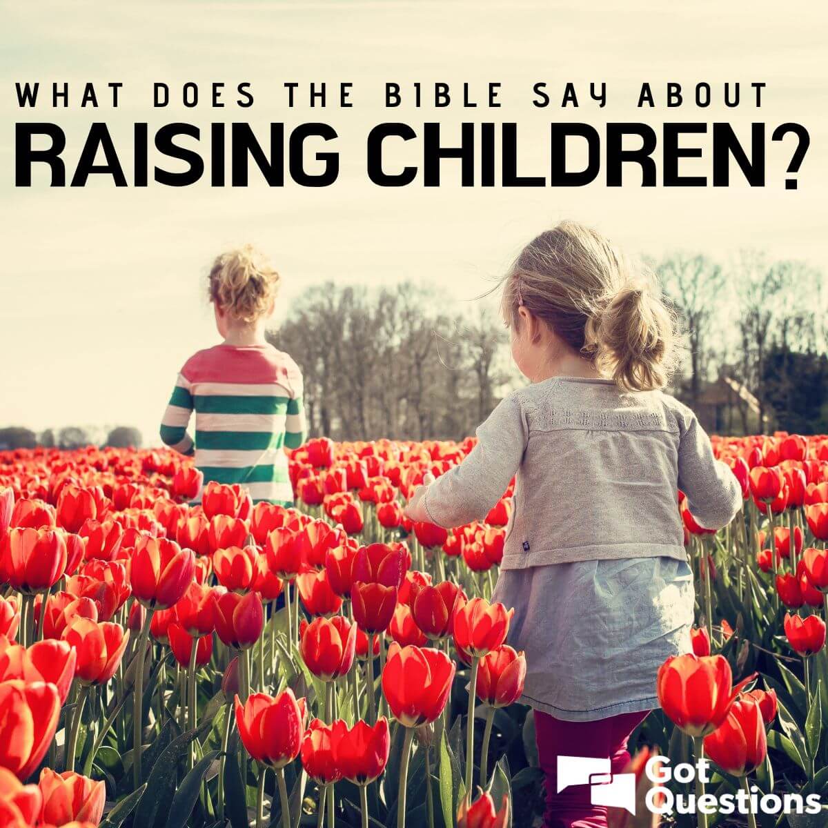 What does the Bible say about raising children? | GotQuestions.org