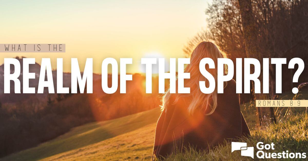 What is the realm of the Spirit (Romans 89)?