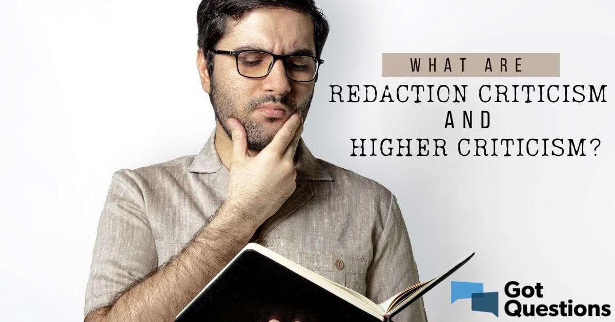 what-are-redaction-criticism-and-higher-criticism-gotquestions