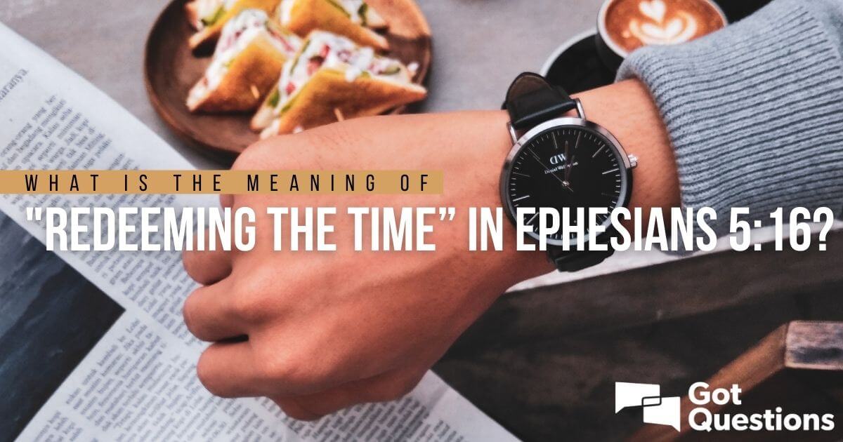 what-is-the-meaning-of-redeeming-the-time-in-ephesians-5-16