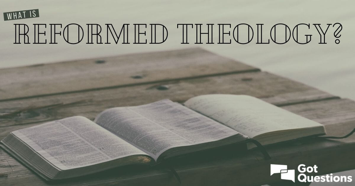 What Is Reformed Theology GotQuestions