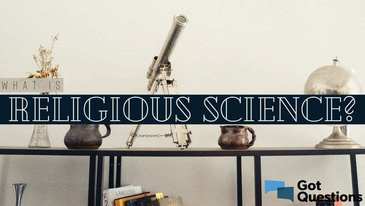 what-is-religious-science-gotquestions