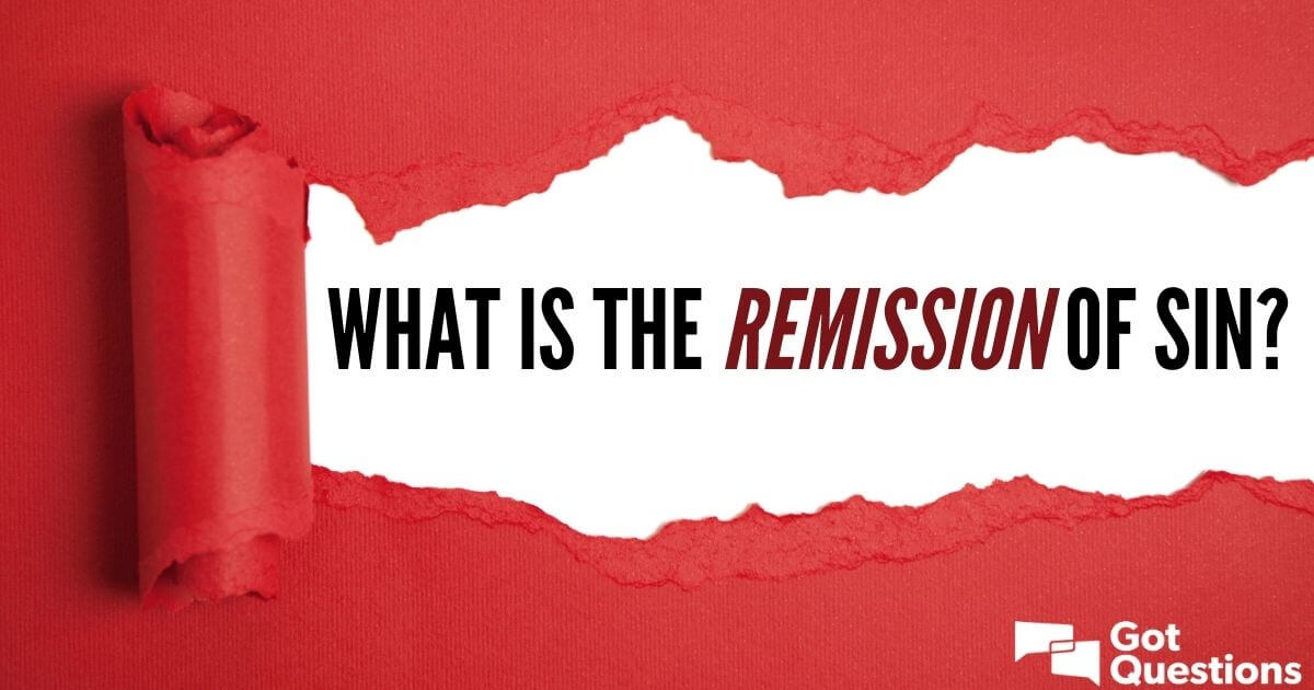 what-is-the-remission-of-sin-gotquestions