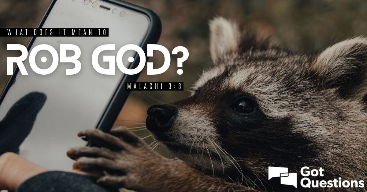 What Does It Mean To Rob God Malachi 3 8 GotQuestions