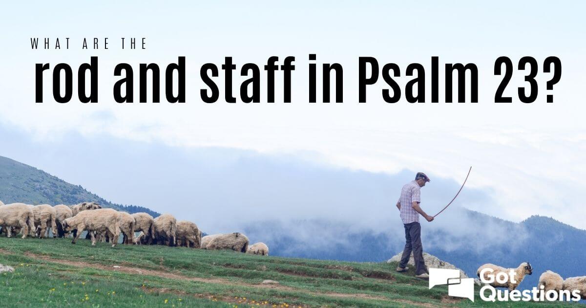 what-are-the-rod-and-staff-in-psalm-23-gotquestions