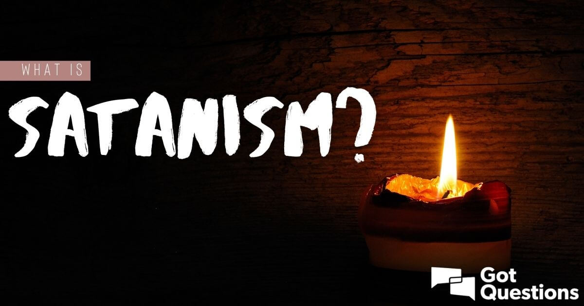 What is Satanism? | GotQuestions.org
