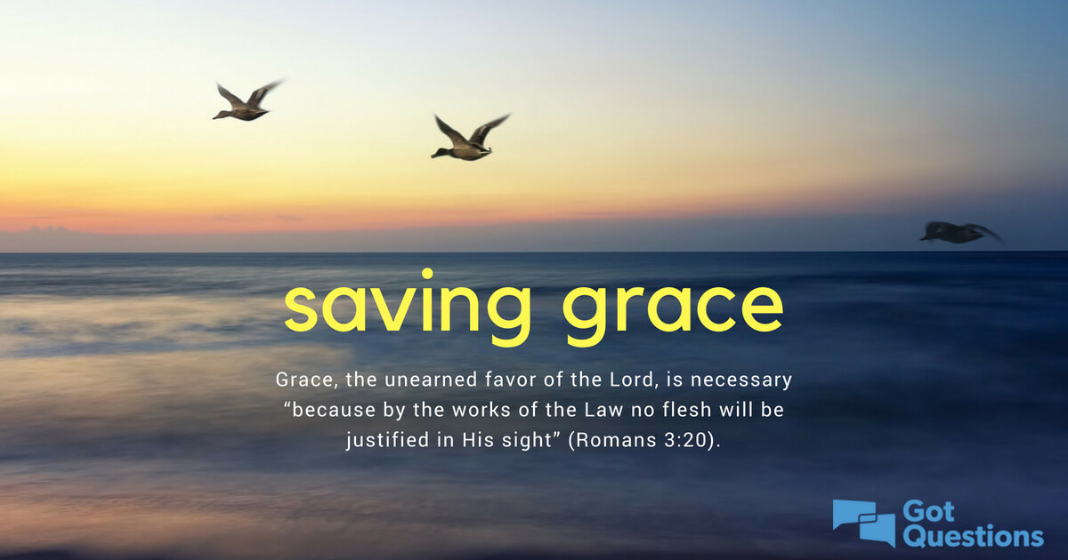 What is saving grace? | GotQuestions.org