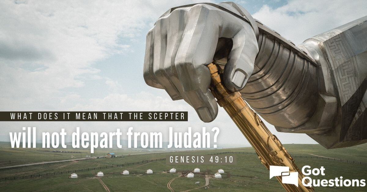 What does it mean that the scepter will not depart from Judah (Genesis