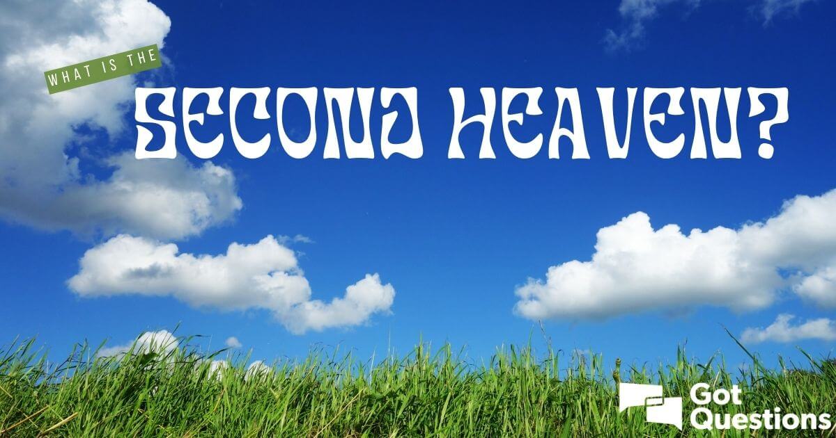 what-is-the-second-heaven-gotquestions