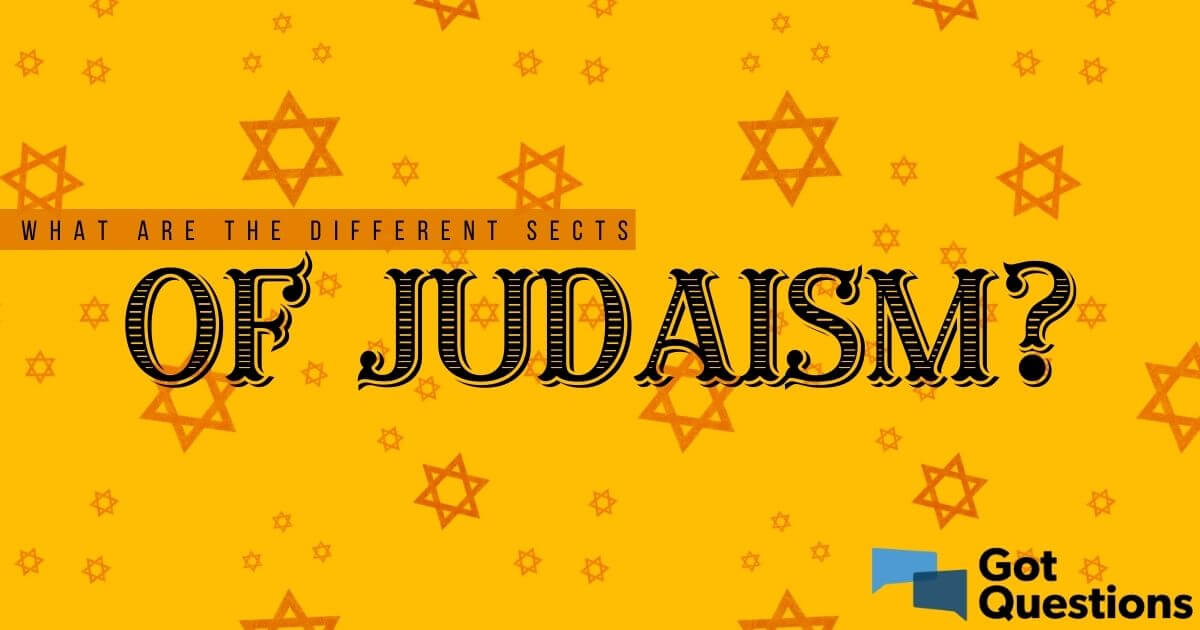 what-are-the-different-sects-of-judaism-gotquestions