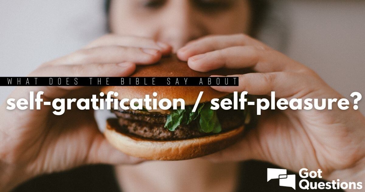 https://www.gotquestions.org/img/OG/self-gratification-self-pleasure.jpg