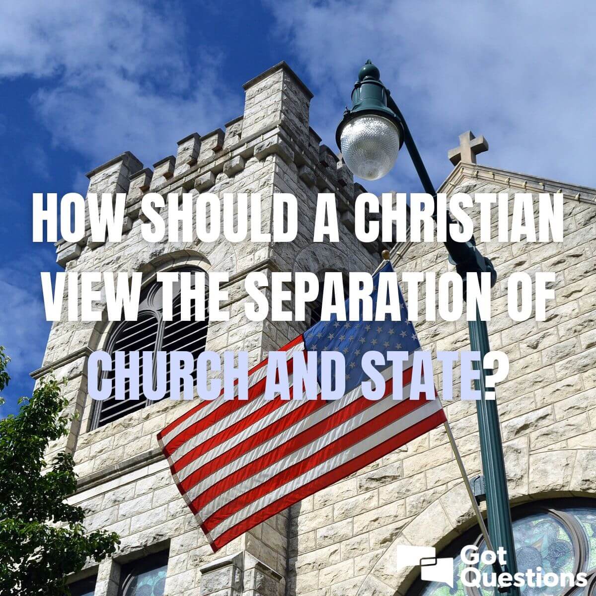 how-should-a-christian-view-the-separation-of-church-and-state-gotquestions