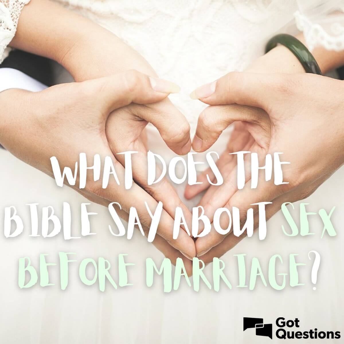 What does the Bible say about sex before marriage? GotQuestions