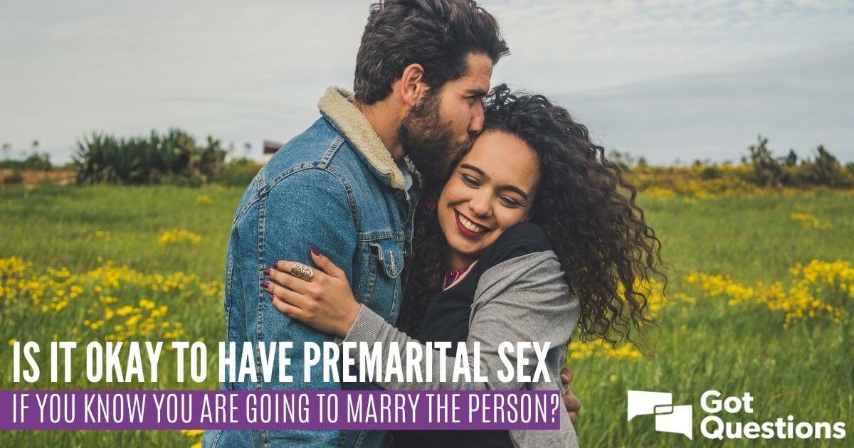 Is it okay to have premarital sex if you know you are going to marry the person? GotQuestions pic photo