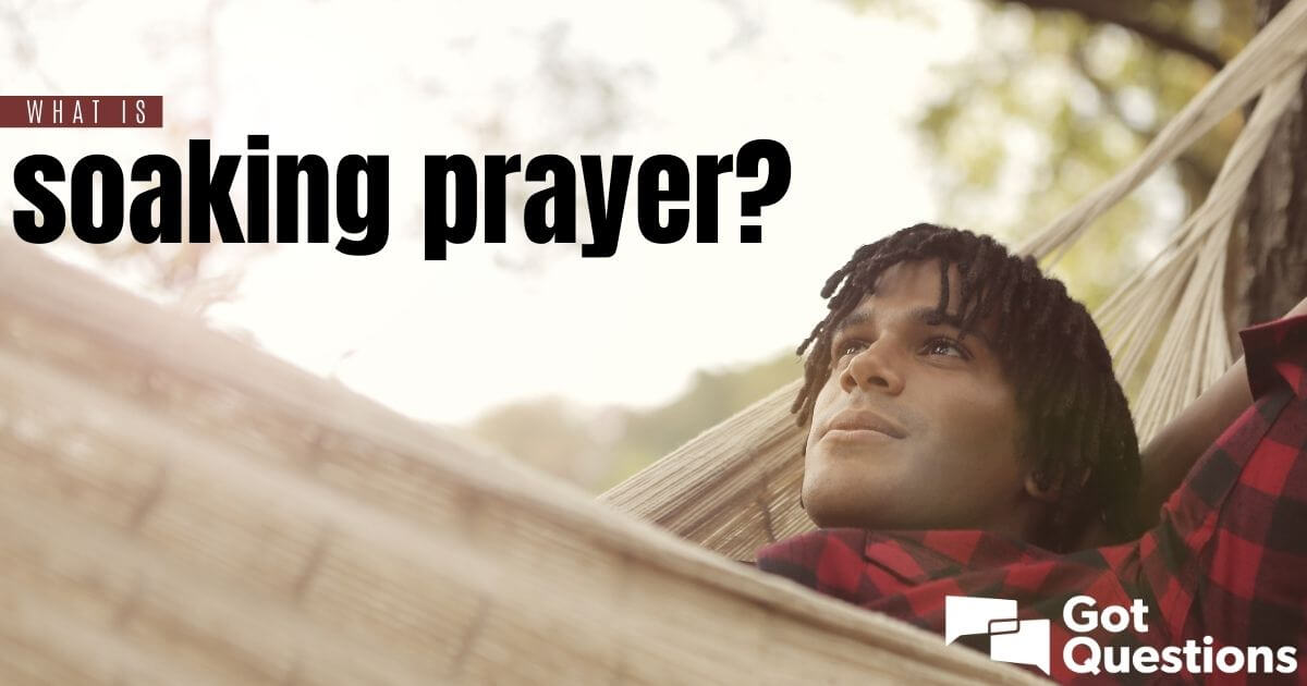 what-is-soaking-prayer-gotquestions