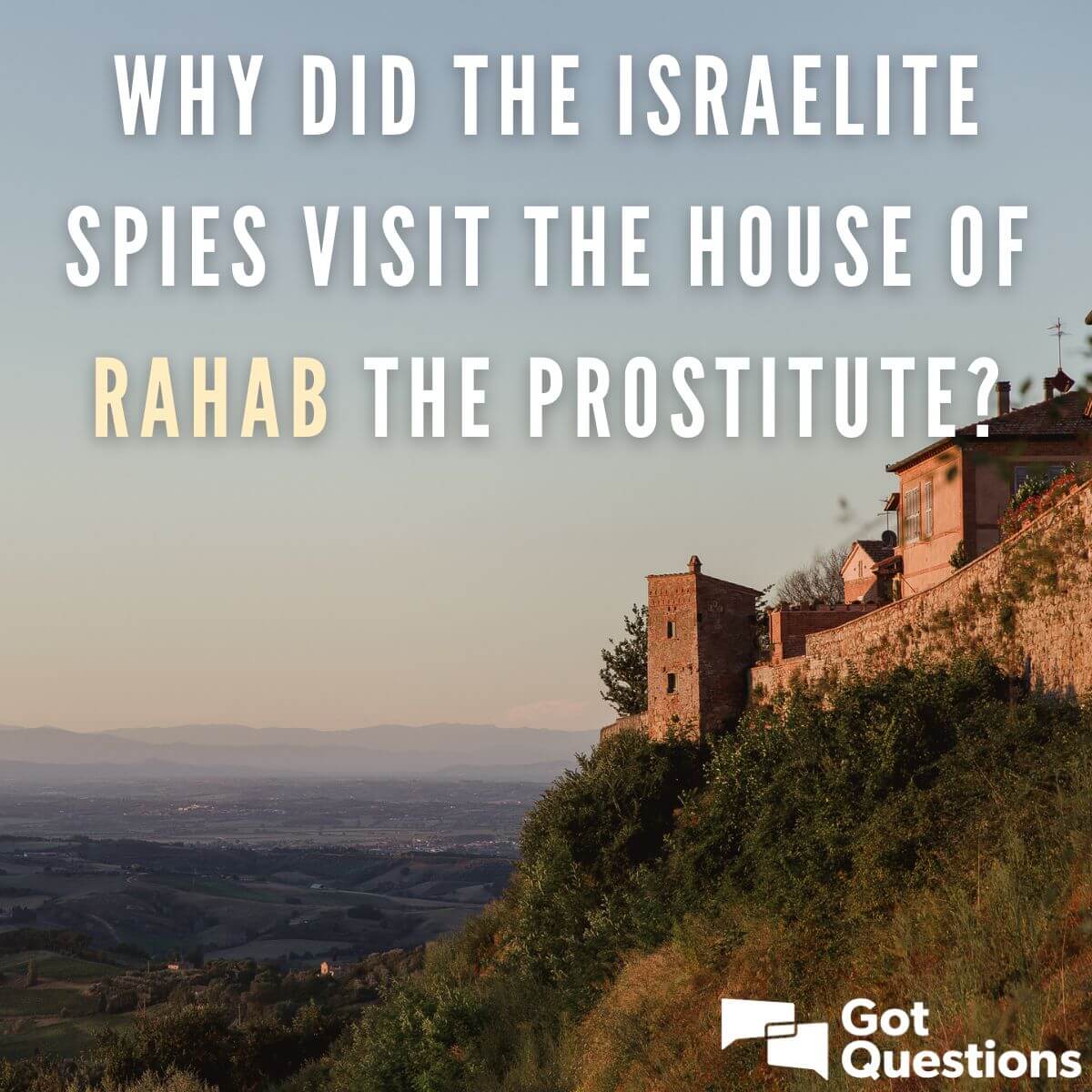 Why Did The Israelite Spies Visit The House Of Rahab The Prostitute? |  Gotquestions.org