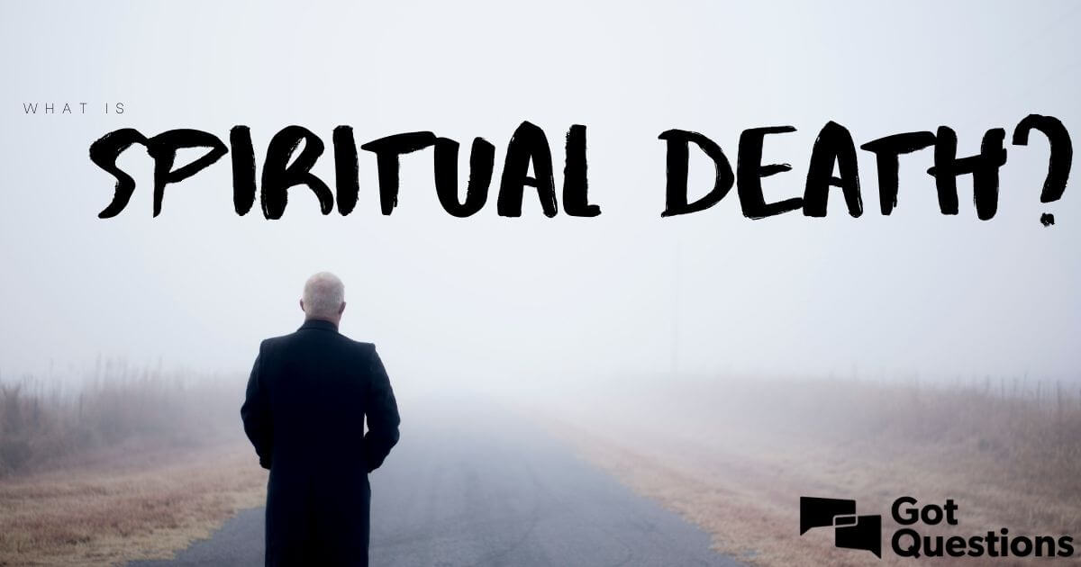 What Is Spiritual Death GotQuestions