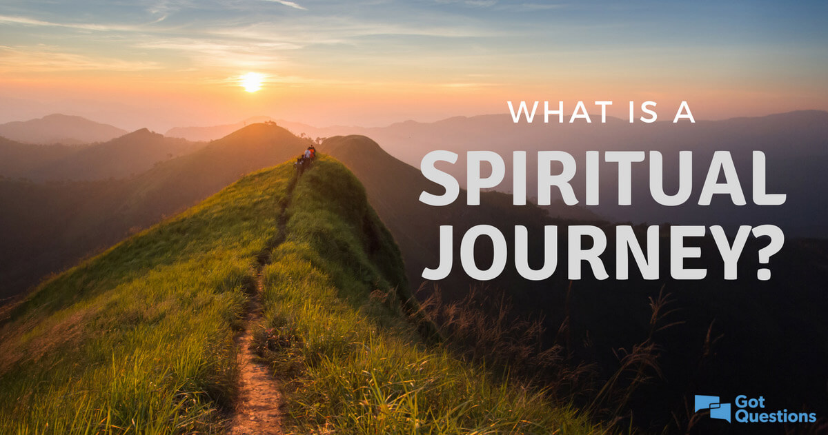 What Is A Spiritual Journey GotQuestions