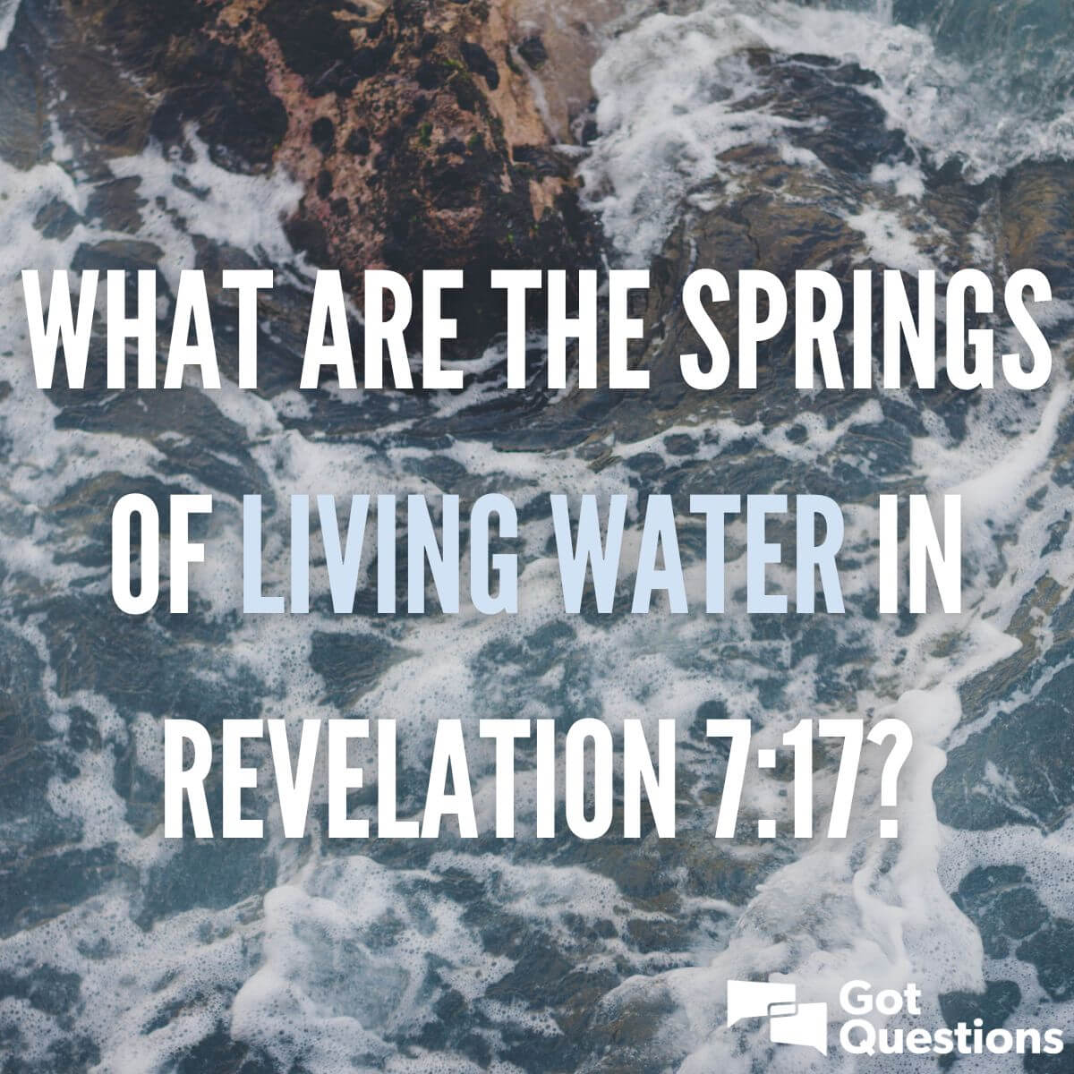 What Are The Springs Of Living Water In Revelation 7 17 GotQuestions Org   Springs Of Living Water 