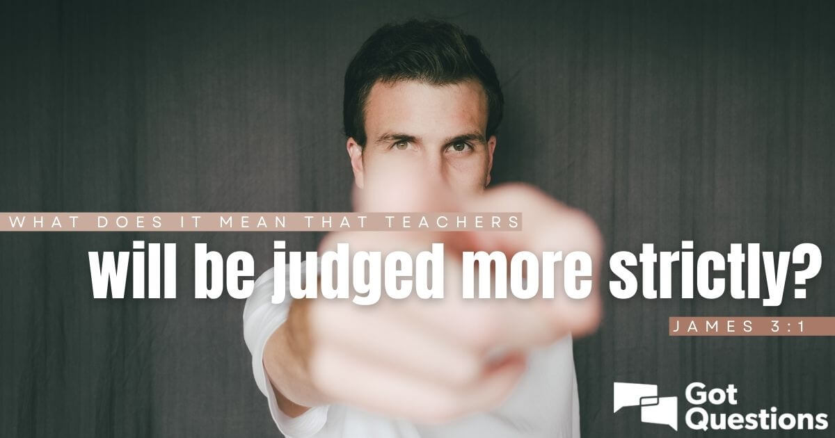 what-does-it-mean-that-teachers-will-be-judged-more-strictly-james-3-1