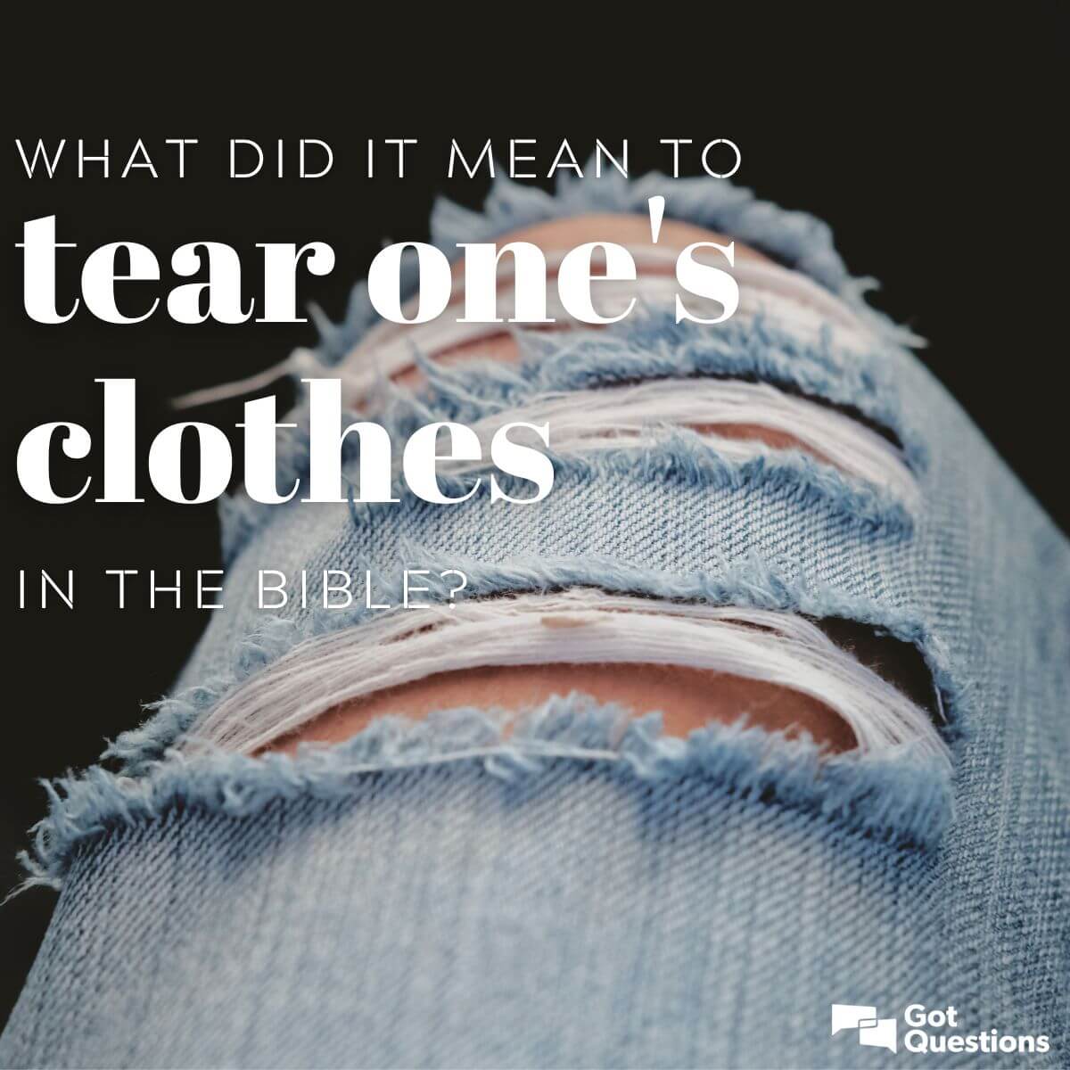 What Did It Mean To Tear One s Clothes In The Bible GotQuestions