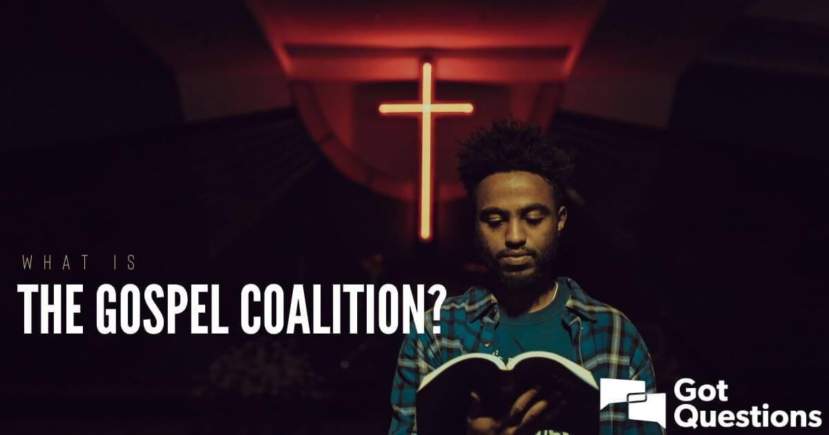 what-is-the-gospel-coalition-gotquestions