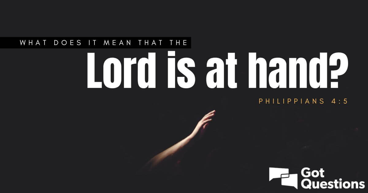 what-does-it-mean-that-the-lord-is-at-hand-philippians-4-5