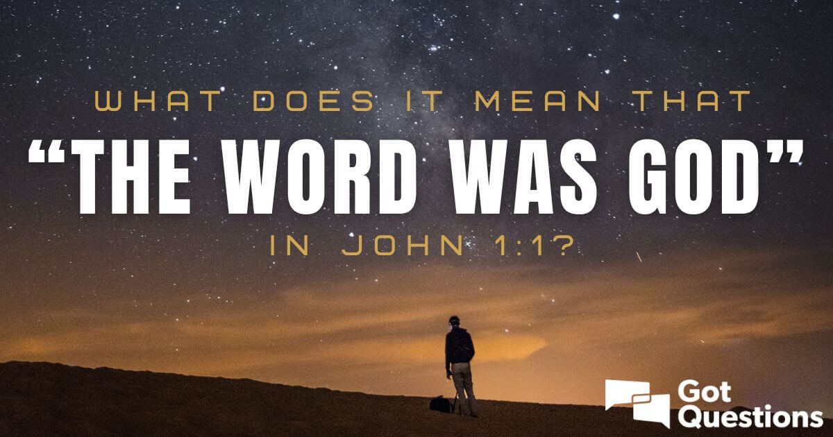 What does it mean that “the Word was God” in John 1:1? | GotQuestions.org