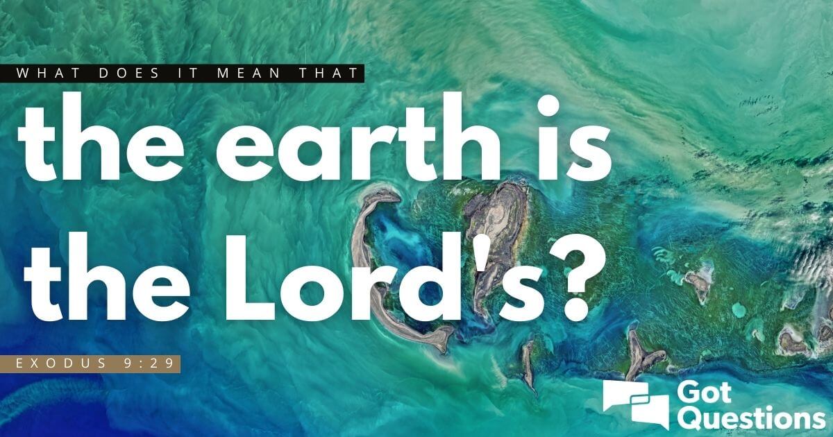 What Does It Mean That “the Earth Is The Lord’s” (Exodus 9:29 ...