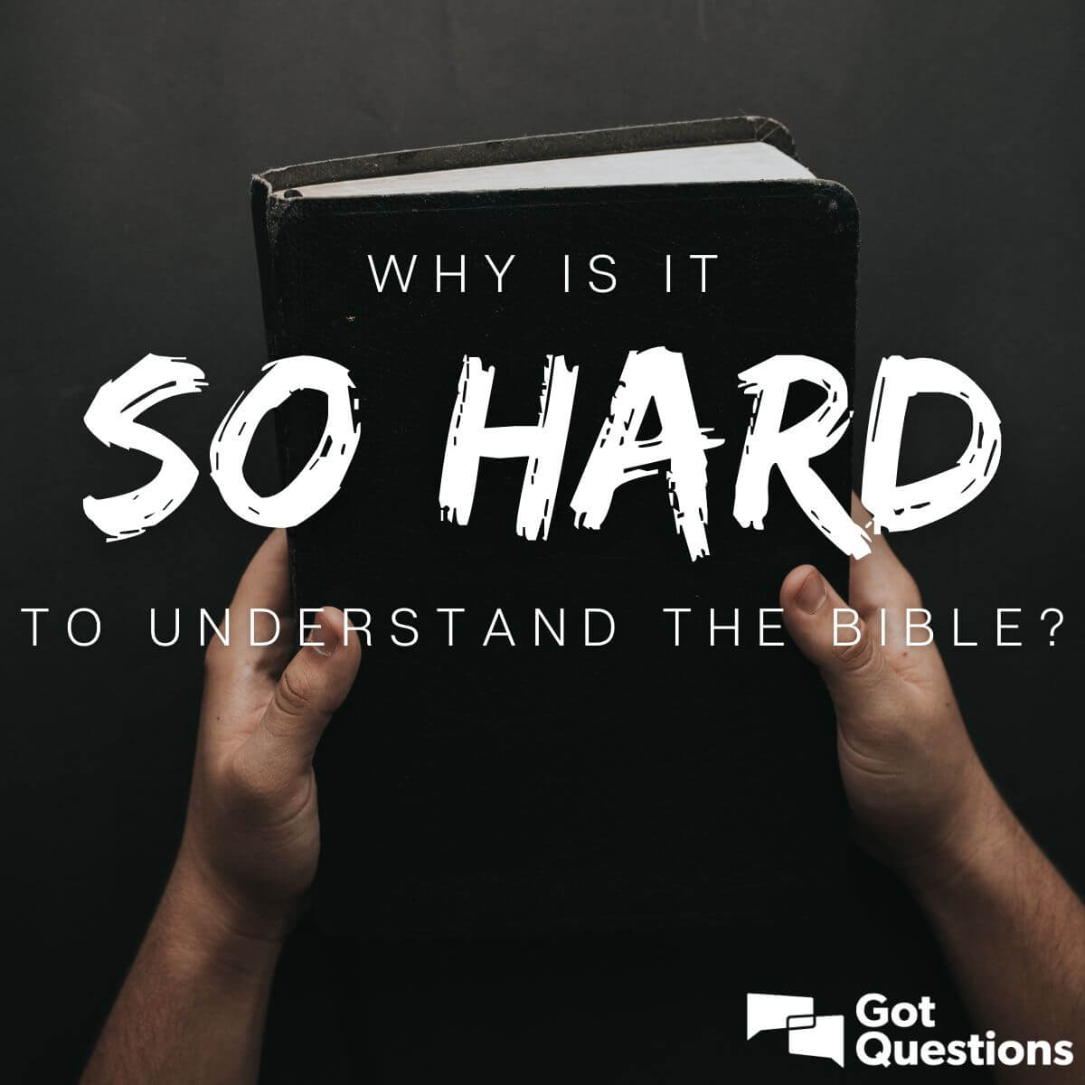 Why Is It So Hard To Understand The Bible GotQuestions