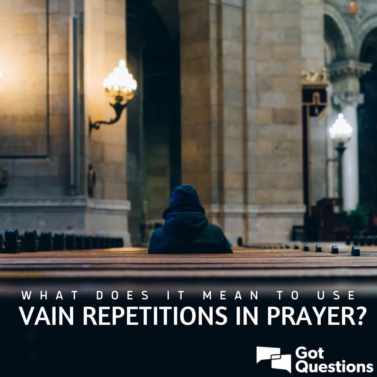 What does it mean to use vain repetitions in prayer? | GotQuestions.org