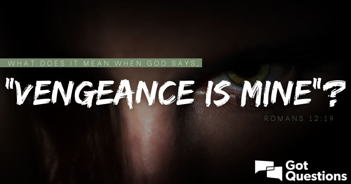 Vengeance Is Mine Says The Lord — Meaning From The Bible